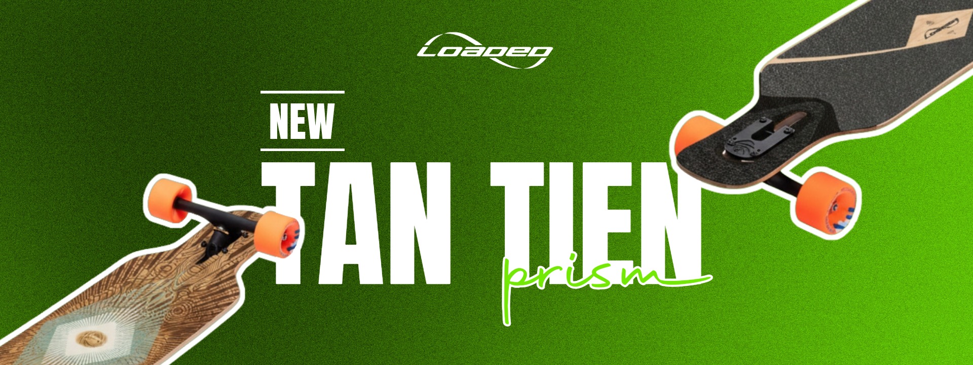 Loaded Boards TAN TIEN PRISM